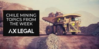 Chile Mining Update – Hot Topics from the Week
