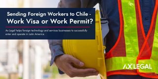 Sending Foreign Workers to Chile – Work Visa or a Work Permit?