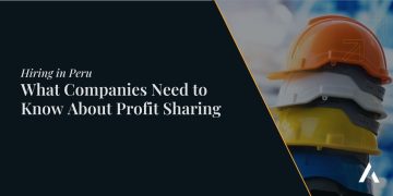 Hiring in Peru – What Companies Need to Know About Profit Sharing