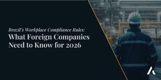 Brazil’s Workplace Compliance Rules: What Foreign Companies Need to Know for 2026