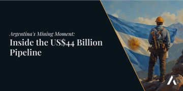 Argentina’s Mining Moment: Inside the US$44 Billion Pipeline