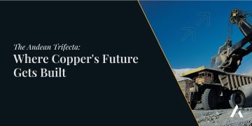 The Andean Trifecta: Where Copper’s Future Gets Built