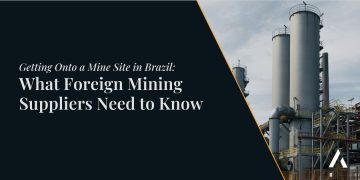 Getting Onto a Mine Site in Brazil: What Foreign Mining Suppliers Need to Know