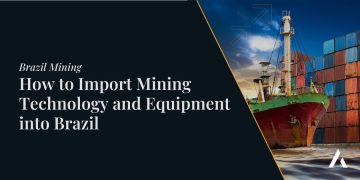 How to Import Mining Technology and Equipment into Brazil