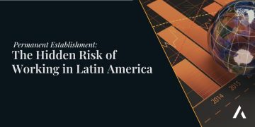 Permanent Establishment: The Hidden Risk of Working in Latin America