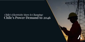 Chile’s Electricity Story Is Changing: Chile’s Power Demand to 2046